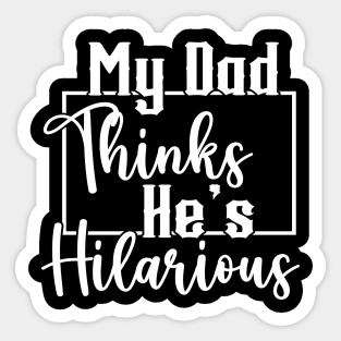 My Dad Thinks He's Hilarious (for Dark Shirts) Sticker